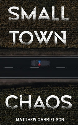 Small Town Chaos by Gabrielson, Matthew
