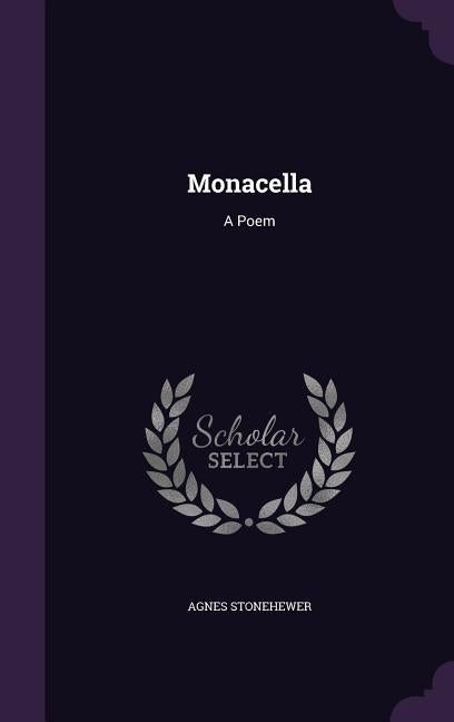 Monacella: A Poem by Stonehewer, Agnes