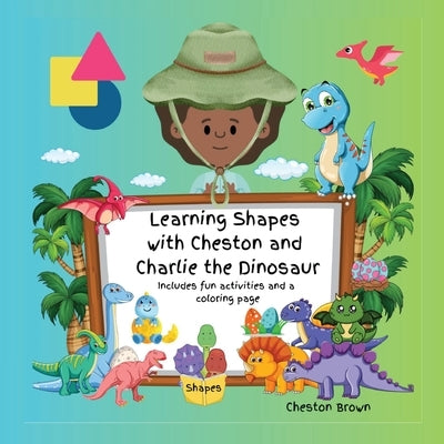 Learning Shapes with Cheston and Charlie the Dinosaur by Brown, Cheston