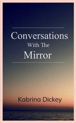 Conversations with the Mirror by Dickey, Kabrina
