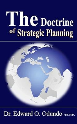 The Doctrine of Strategic Planning by Odundo, Edward O.