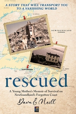 Rescued: A Young Mother's Memoir of Survival on Newfoundland's Forgotten Coast by Neill, Dawn E.