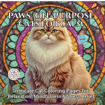 Paws on Purpose Cats for Calm: Intricate Cat Coloring Pages for Relaxation, Mindfulness & Stress Relief by Joseph Peries