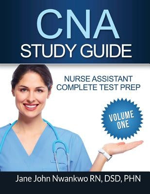 CNA Study Guide: Complete Nurse Assistant Test Prep by John-Nwankwo, Jane