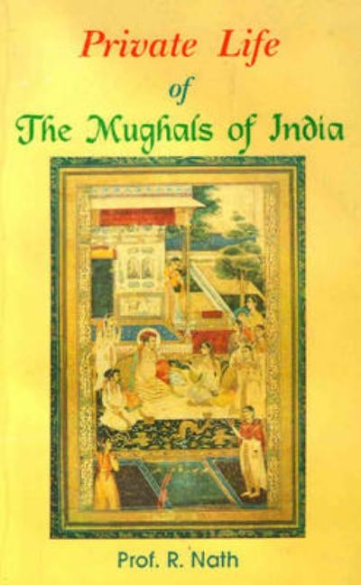 Private Life of the Mughals of India by Nath, R.