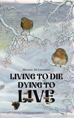Living to Die - Dying to Live by McLenaghan, Michael
