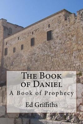 The Book of Daniel: A Book of Prophecy by Griffiths, Ed