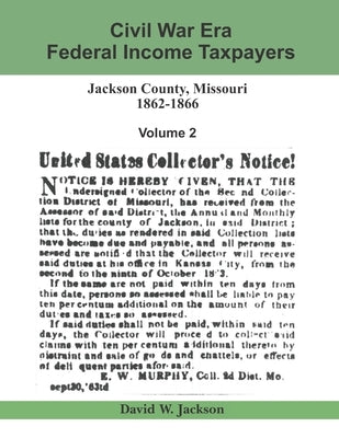 Civil War Era Federal Income Taxpayers: Jackson County, Missouri, 1862-1866: Volume 2 by Tharp, James a.