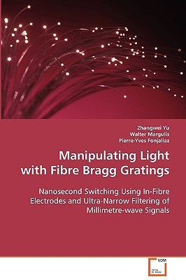 Manipulating Light with Fibre Bragg Gratings by Yu, Zhangwei