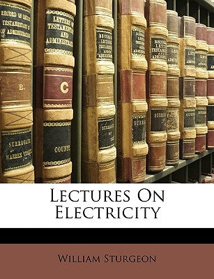 Lectures on Electricity by Sturgeon, William
