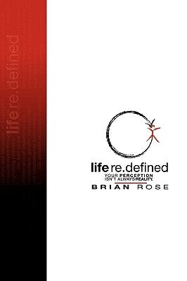 Life Re.Defined by Rose, Brian