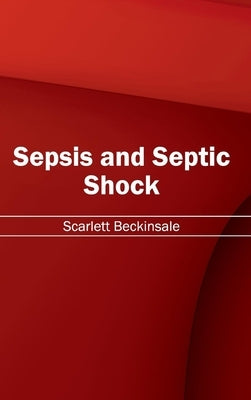 Sepsis and Septic Shock by Beckinsale, Scarlett