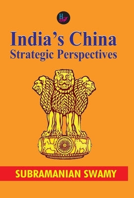 India's China: Strategic Perspectives by Swamy, Subramanian