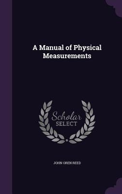 A Manual of Physical Measurements by Reed, John Oren