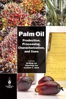 Palm Oil: Production, Processing, Characterization, and Uses by Lai, Oi-Ming