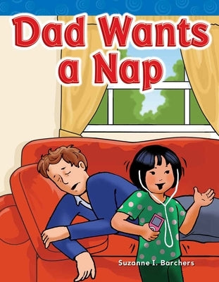 Dad Wants a Nap by Barchers, Suzanne I.