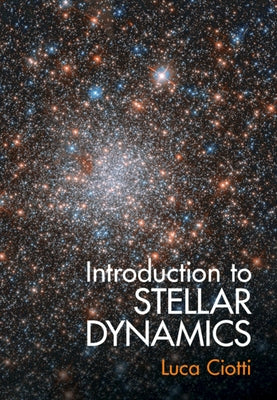 Introduction to Stellar Dynamics by Ciotti, Luca