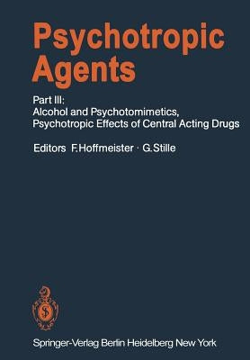 Psychotropic Agents: Part III: Alcohol and Psychotomimetics, Psychotropic Effects of Central Acting Drugs by Abood, L. G.