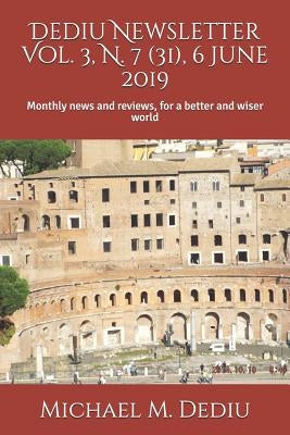 Dediu Newsletter Vol. 3, N. 7 (31), 6 June 2019: Monthly news and reviews, for a better and wiser world by Dediu, Michael M.