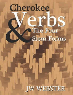 Cherokee Verb & The Four Stem Forms by Webster, Jw