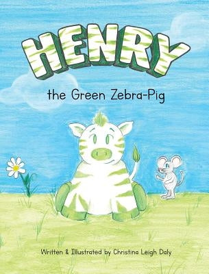 Henry the Green Zebra-Pig by Daly, Christina L.