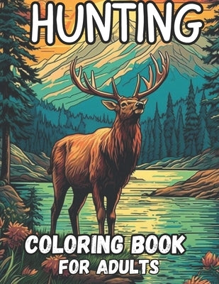 hunting coloring book for adults: 60 stunning coloring pages wolf, bear, elk, deer, turkey, rabbit, goose and much more relaxation and stress relief, by Mildred R Smith