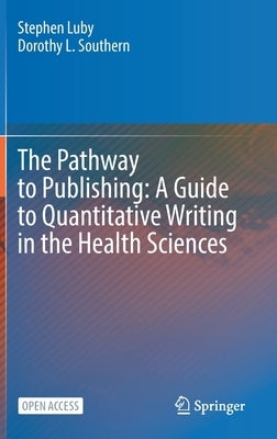 The Pathway to Publishing: A Guide to Quantitative Writing in the Health Sciences by Luby, Stephen