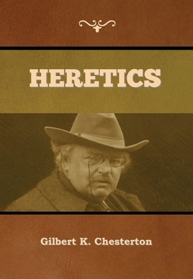 Heretics by Chesterton, Gilbert K.