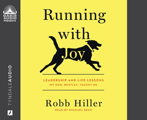 Running with Joy: Leadership and Life Lessons My Dog, Bentley, Taught Me by Hiller, Robb