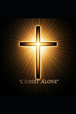 Christ Alone: The Case for Christianity's Exclusive Truth by Fagbuyi, Daniel