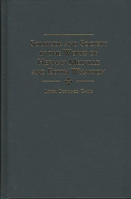Solitude and Society in the Works of Herman Melville and Edith Wharton by Cahir, Linda Costanzo