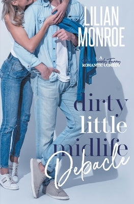 Dirty Little Midlife Debacle by Monroe, Lilian