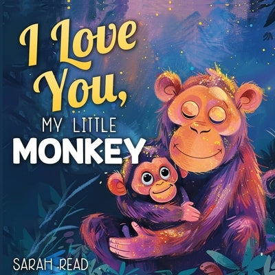 I Love You, My Little Monkey: Bedtime Story About Zoo Animals, Nursery Rhymes For Kids Ages 1-3 by Read, Sarah