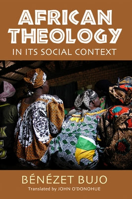 African Theology in Its Social Context by Bujo, Bénézet