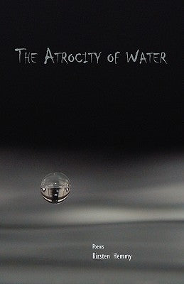 The Atrocity of Water by Hemmy, Kirsten
