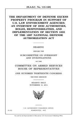 The Department of Defense excess property program in support of U.S. law enforcement agencies: an overview of DOD authorities, roles, responsibilities by Representatives, United States House of