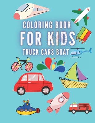 Coloring Book For Kids Truck Cars Boat: Great Gift for Boys & Girls, Ages +3 by Piccioni, Birto