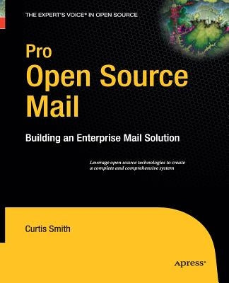 Pro Open Source Mail: Building an Enterprise Mail Solution by Smith, Curtis