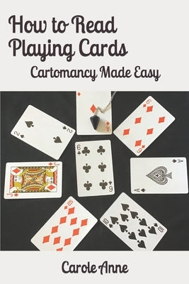 How to Read Playing Cards: Cartomancy Made Easy by Anne, Carole