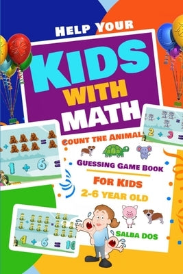 Help Your Kids with Math Count the Animal: Guessing Game Book For Kids 2-6 year old by Dos, Salba