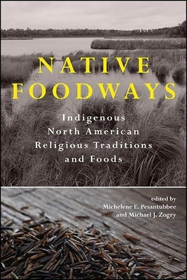 Native Foodways by Pesantubbee, Michelene E.