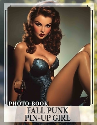 Fall Punk Pin-Up Girl Photo Book: Explore A Captivating Collection Of Autumn-Themed Pin-Up Characters In Stunning Imagery by Farrell, Agnes
