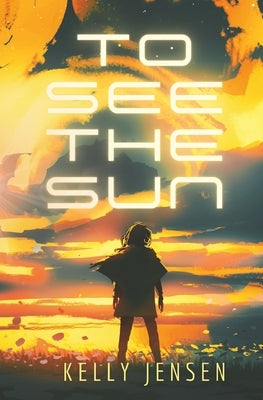 To See the Sun by Jensen, Kelly