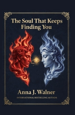 The Soul That Keeps Finding You by Walner, Anna J.