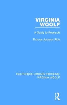 Virginia Woolf: A Guide to Research by Rice, Thomas Jackson