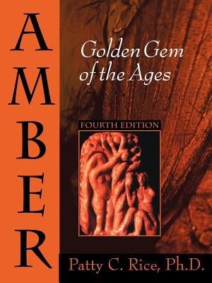 Amber: Golden Gem of the Ages: Fourth Edition by Rice, Patty C.