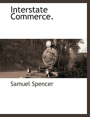 Interstate Commerce. by Spencer, Samuel