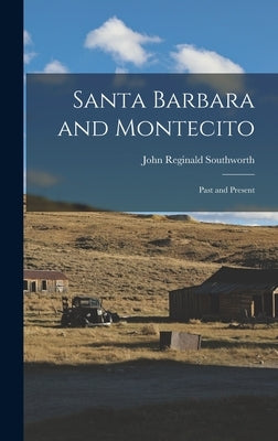Santa Barbara and Montecito: Past and Present by Southworth, John Reginald