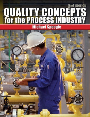 Quality Concepts for the Process Industry by Speegle, Michael