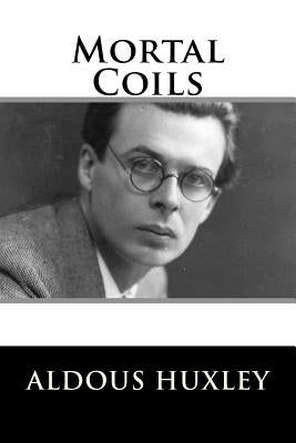 Mortal Coils by Huxley, Aldous
